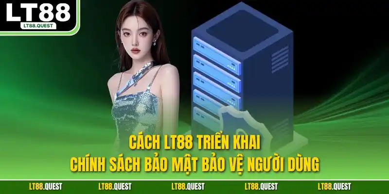 Cách LT88 triển khai chính sách bảo mật bảo vệ người dùng