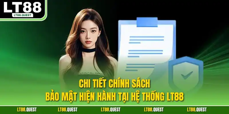 Chi tiết chính sách bảo mật hiện hành tại hệ thống LT88