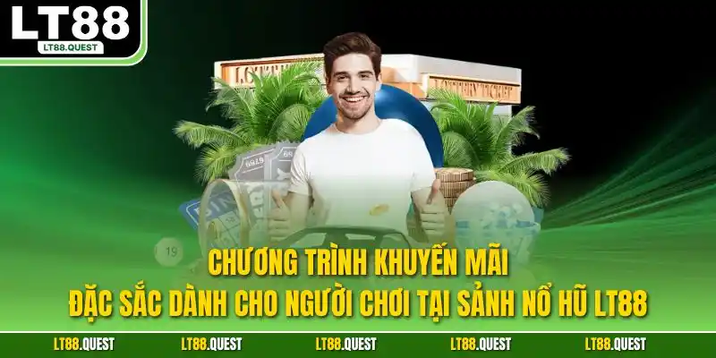 Chương trình khuyến mãi đặc sắc dành cho người chơi tại sảnh nổ hũ LT88