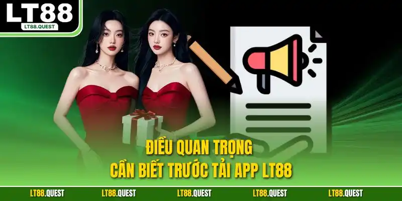 Điều quan trọng cần biết trước tải app LT88