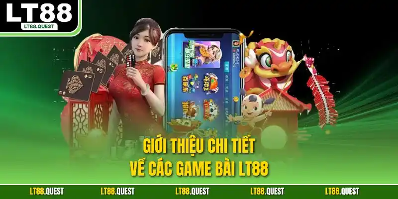 Giới thiệu chi tiết về các game bài LT88