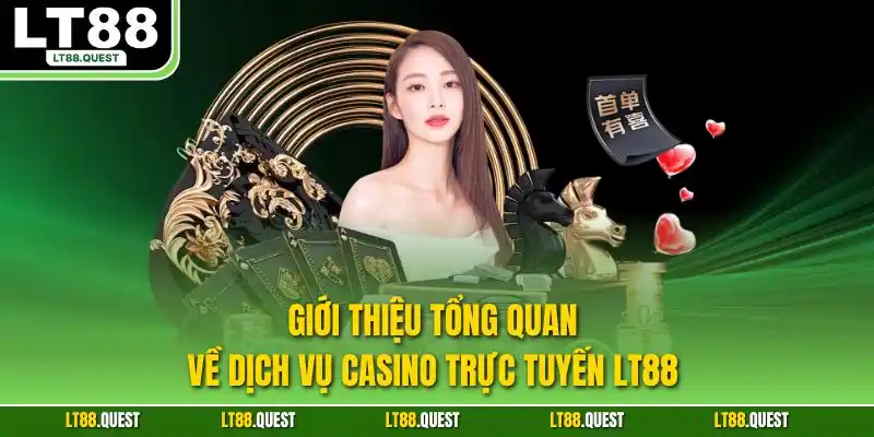 Giới thiệu tổng quan về dịch vụ casino trực tuyến LT88