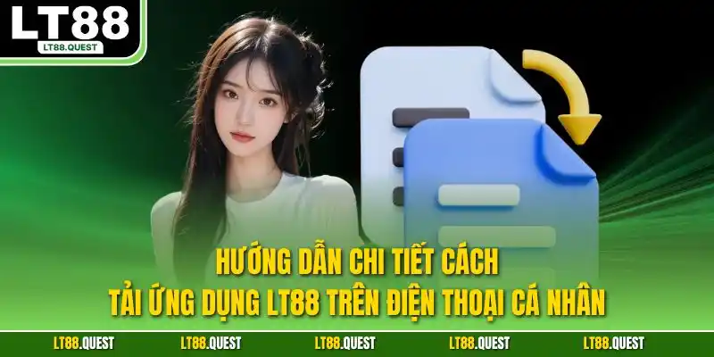 Hướng dẫn chi tiết cách tải ứng dụng LT88 trên điện thoại cá nhân