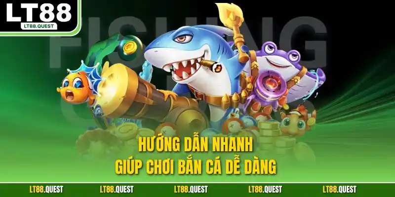 Hướng dẫn nhanh giúp chơi bắn cá dễ dàng