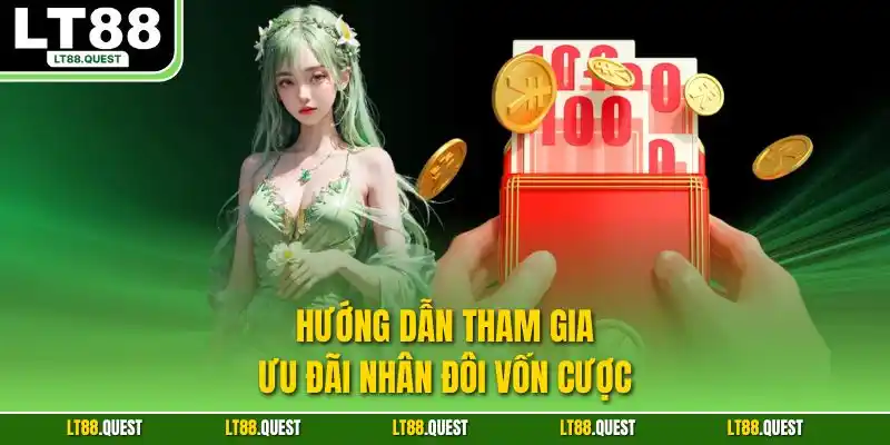 Hướng dẫn tham gia ưu đãi nhân đôi vốn cược