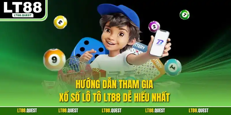 Hướng dẫn tham gia xổ số lô tô LT88 dễ hiểu nhất
