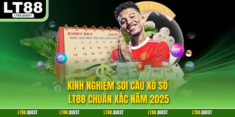 Kinh nghiệm soi cầu xổ số LT88 chuẩn xác năm 2025