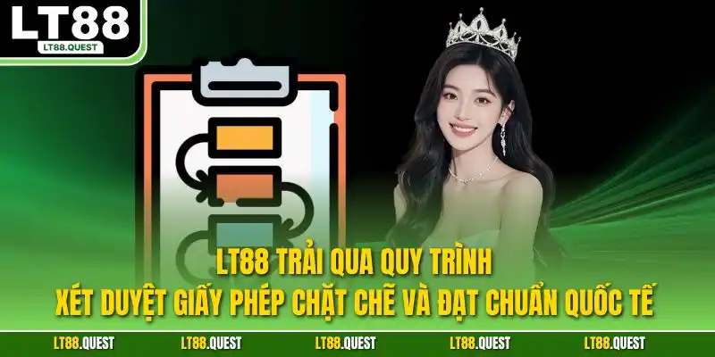LT88 trải qua quy trình xét duyệt giấy phép chặt chẽ và đạt chuẩn quốc tế