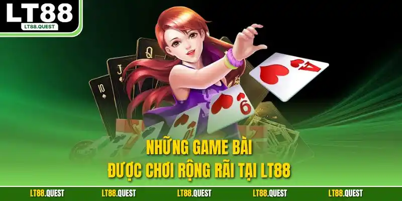Những game bài được chơi rộng rãi tại LT88