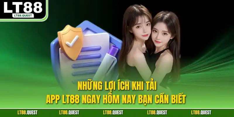 Những lợi ích khi tải app LT88 ngay hôm nay bạn cần biết