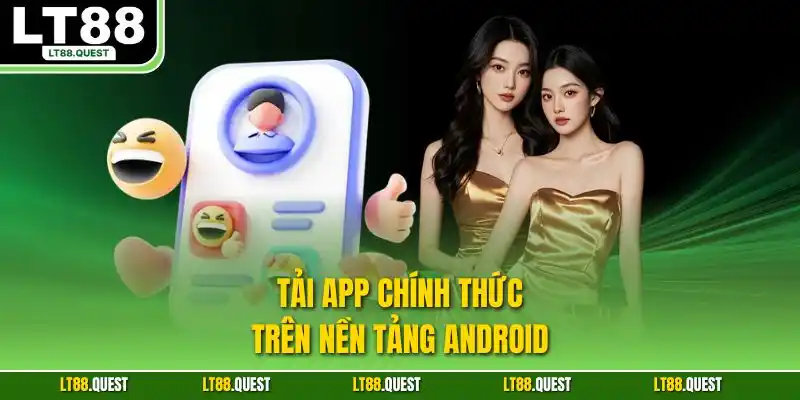 Tải app chính thức trên nền tảng Android