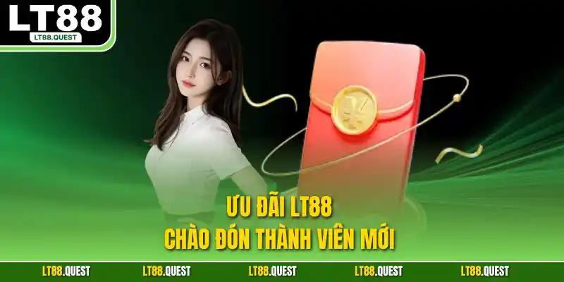 Ưu đãi LT88 chào đón thành viên mới 