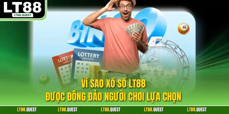 Vì sao xổ số LT88 được đông đảo người chơi lựa chọn